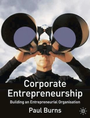 Corporate entrepreneurship : building an entrepreneurial organisation