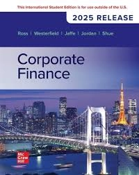 Corporate Finance: 2025 Release ISE; Stephen Ross, Randolph Westerfield, Jeffrey Jaffe, Bradford Jordan, Kelly Shue; 2025