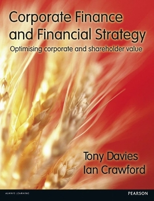 Corporate finance and financial strategy : optimising corporate and shareholder value; Tony Davies; 2014