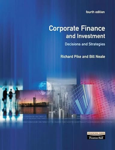Corporate finance and investment : decisions and strategies; Richard Pike; 2002