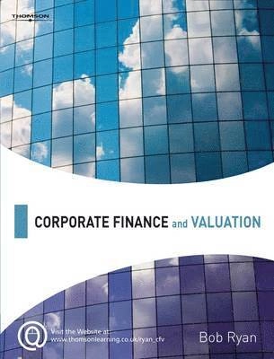 Corporate Finance and Valuation; Bob Ryan; 2006