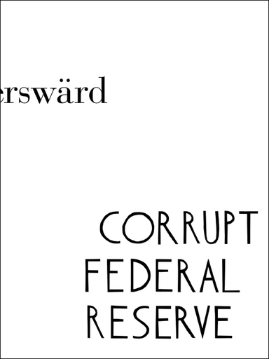 Corrupt Federal Reserve : Carl Fredrik Reuterswärd; Thomas Millroth; 2010