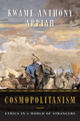 Cosmopolitanism : ethics in a world of strangers; Anthony Appiah; 2006