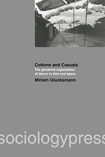 Cottons and casuals : the gendered organisation of labour in time and space; Miriam Glucksmann; 2000