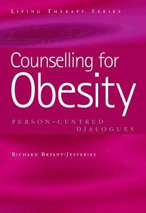 Counselling for obesity : person-centred dialogues; Richard Bryant-Jefferies; 2005
