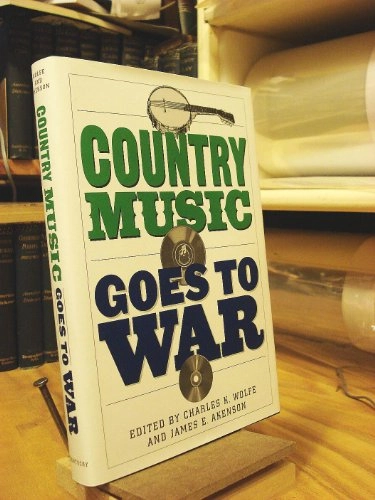 Country Music Goes to War; Charles K Wolfe and James E Akenson; 2005