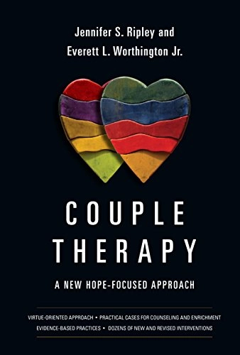 Couple Therapy - A New Hope-Focused Approach; Jennifer S Ripley, Everett L Worthington Jr, Everett L Worthington Jr, Jennifer S Ripley, Everett L Worthington Jr; 2014