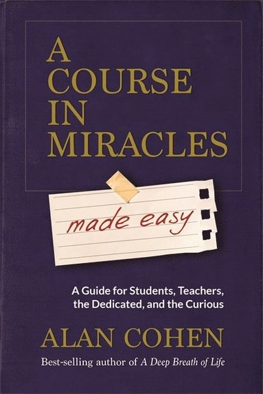 Course in Miracles Made Easy; Alan Cohen; 2015