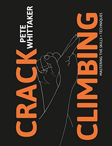 Crack climbing : mastering the skills + techniques; Pete Whittaker; 2020