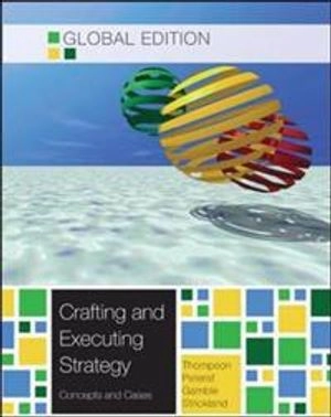 Crafting & Executing Strategy: The Quest for Competitive Advantage:  Concepts and Cases; Arthur A. Thompson, Margaret A. Peteraf, John E. Gamble, Alonzo J. Strickland; 2024