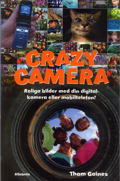 Crazy camera : roliga bilder med din digitalkamera eller mobiltelefon; Thom Gaines; 2007