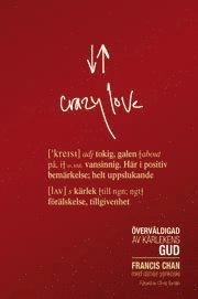 Crazy love : överväldigad av kärlekens Gud; Francis Chan; 2008