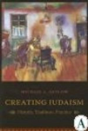 Creating Judaism : history, tradition, practice; Michael L. Satlow; 2006