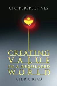 Creating Value in a Regulated World: CFO Perspectives; Cedric Read; 2006