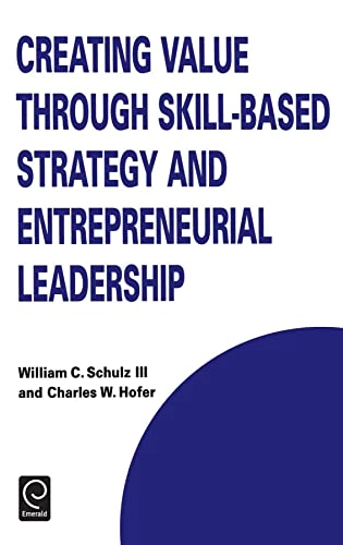 Creating value through skill-based strategy and entrepreneurial leadership; William C. Schulz; 1999
