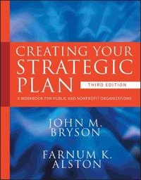 Creating Your Strategic Plan: A Workbook for Public and Nonprofit Organizat