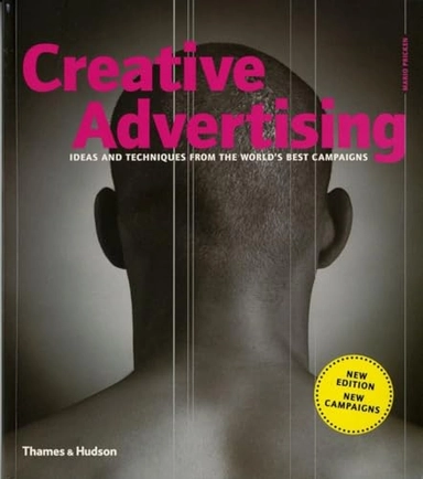 Creative Advertising: Ideas & Techniques from the World's Best Campaigns, New Editon, New Campaigns; Mario Pricken; 2008