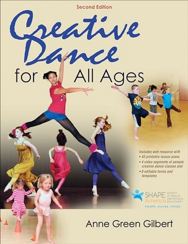 Creative dance for all ages : a conceptual approach; Anne Green Gilbert; 2015