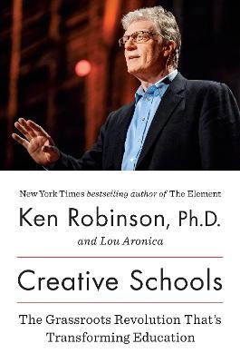 Creative schools : the grassroots revolution that's transforming education; Ken Robinson; 2015