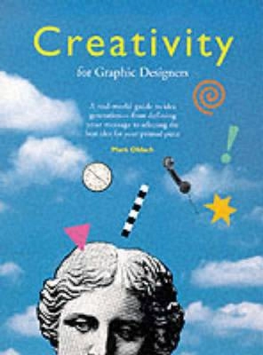 Creativity for graphic designers : a real-world guide to idea generation - from defining your message to selecting the best idea for your printed piece; Mark Oldach; 2000
