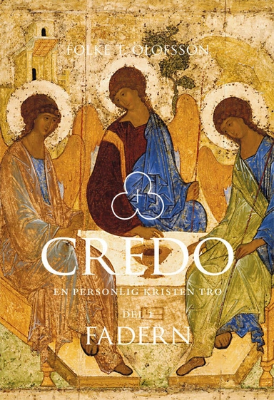 Credo : en personlig kristen tro. Del 1, Fadern; Folke T. Olofsson; 2015