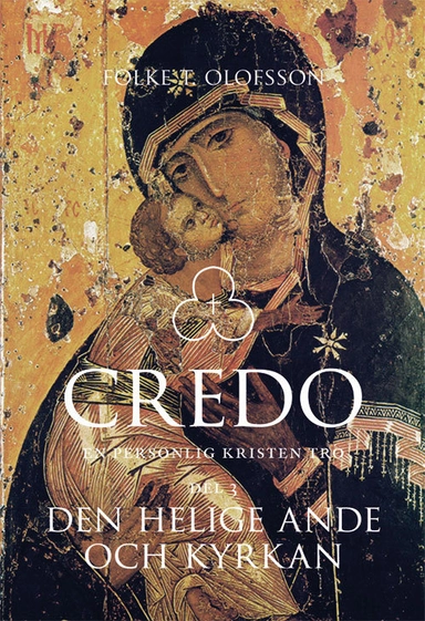 Credo : en personlig kristen tro. Del 3, Den helige ande och kyrkan; Folke T. Olofsson; 2015
