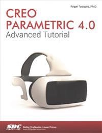 Creo Parametric 4.0 Advanced Tutorial; Roger Toogood; 2017