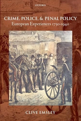 Crime, police, and penal policy : European experiences, 1750-1940; Clive. Emsley; 2013