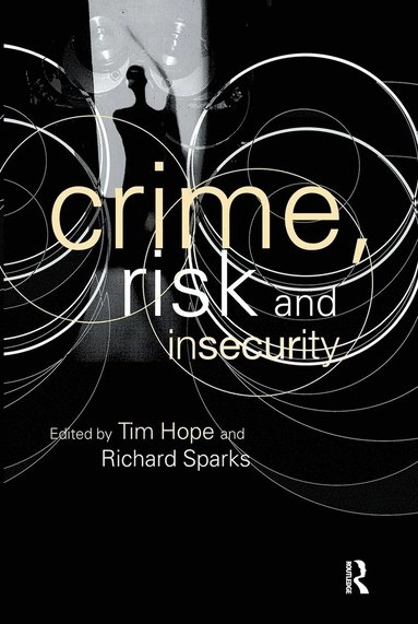 Crime, risk and insecurity : law and order in everyday life and political discourse; Tim Hope; 2000