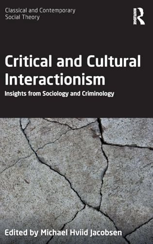 Critical and cultural interactionism : insights from sociology and criminology; Michael Hviid Jacobsen; 2019