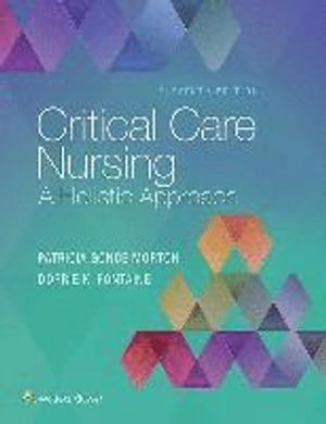 Critical care nursing : a holistic approach; Patricia Gonce Morton, Dorrie K. Fontaine; 2018