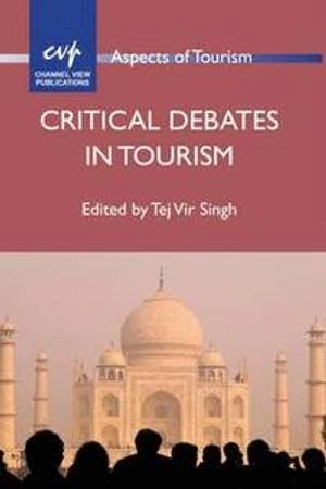 Critical debates in tourism; Tejvir Singh; 2012