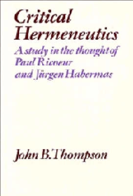 Critical hermeneutics : a study in the thought of Paul Ricoeur and Jürgen Habermas