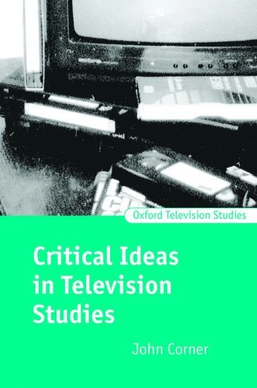 Critical ideas in television studies; John Corner; 1999
