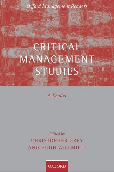 Critical management studies : a reader; Christopher Grey, Hugh Willmott; 2005