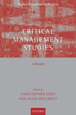 Critical management studies : a reader; Christopher Grey, Hugh Willmott; 2005