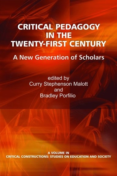 Critical pedagogy in the twenty-first century : a new generation of scholars; Curry Malott, Bradley J. Porfilio; 2011