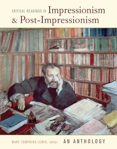 Critical readings in impressionism and post-impressionism : an anthology; Mary Tompkins Lewis; 2007