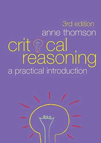 Critical reasoning : a practical introduction; Anne Thomson; 2008
