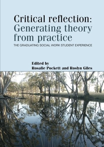 Critical Reflection: Generating Theory from Practice : the Graduating Social Work Student Experience