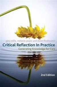 Critical reflection in practice : generating knowledge for care; Gary Rolfe; 2011
