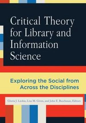 Critical theory for library and information science : exploring the social from across the disciplines