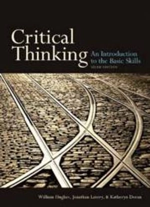 Critical thinking : an introduction to the basic skills; William Hughes; 2010