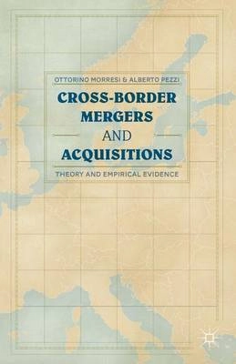 Cross-border mergers and acquisitions : theory and empirical evidence; Ottorino. Morresi; 2014