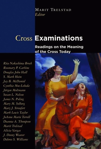 Cross examinations : readings on the meaning of the cross; Marit Trelstad; 2006