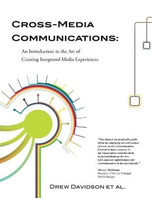 Cross-media communications : an introduction to the art of creating integrated media experiences; Drew Davidson; 2010
