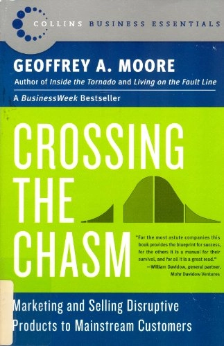 Crossing the chasm : marketing and selling disruptive products to mainstream customers; Geoffrey A. Moore; 2006