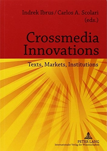 Crossmedia innovations : texts, markets, institutions; Indrek Ibrus, Carlos A. Scolari; 2012