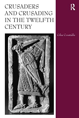 Crusaders and crusading in the twelfth century; Giles Constable; 2008