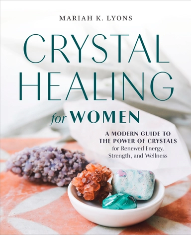 Crystal Healing for Women: Gift Edition; Mariah K. Lyons; 2022